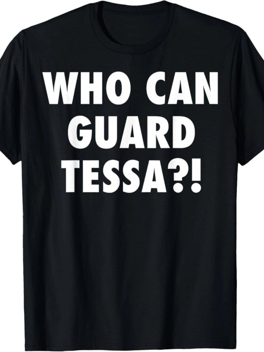 Who Can Guard Tessa Funny Viral Trending Tee T-Shirt 251